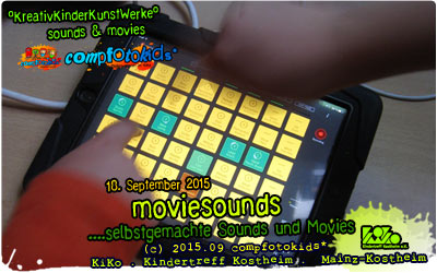 moviesounds . ...selbstgemachte Movies und Sounds . compfotokids* . 18. September 2015 . Kreativ- und Medienwerkstatt im KiKo 