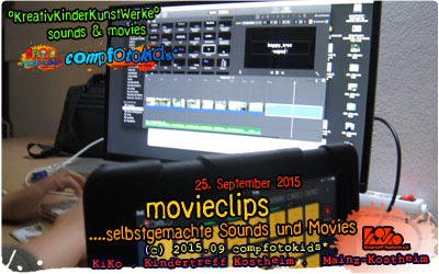 movieclips . ...selbstgemachte Movies und Sounds . compfotokids* . 25. September 2015 . Kreativ- und Medienwerkstatt im KiKo