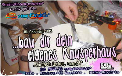 ...bau dir dein eigenes Knusperhaus . ...einfach lecker, mampf* . 18. Dezember 2015 . compfotokids* im KiKo