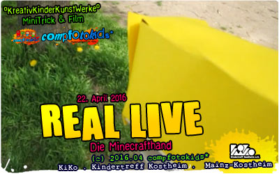 REAL LIVE . Die Minecrafthand . 22. April 2016 . compfotokids* im KiKo . Kindertreff Kostheim